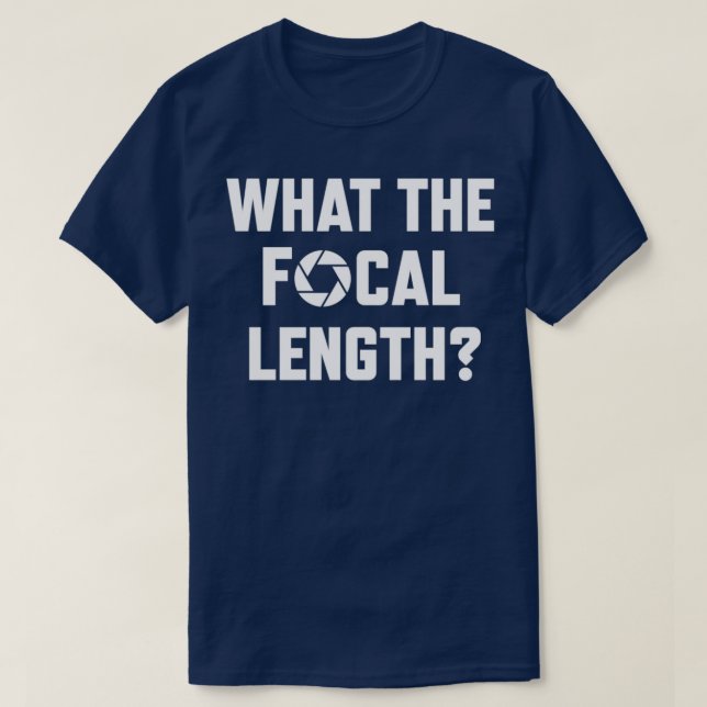 What The Focal Length Funny Photography  T Shirt (Design framsida)