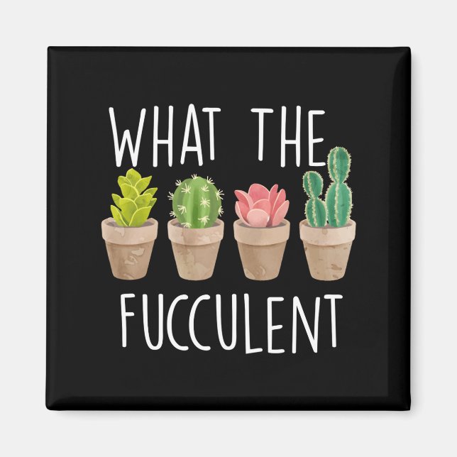 What The Fucculent Cactus Succulent Plant Gift  Magnet (Framsidan)