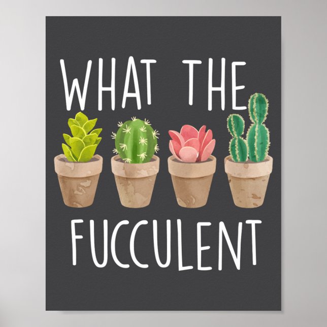 What The Fucculent Cactus Succulent Plant Gift  Poster (Framsidan)