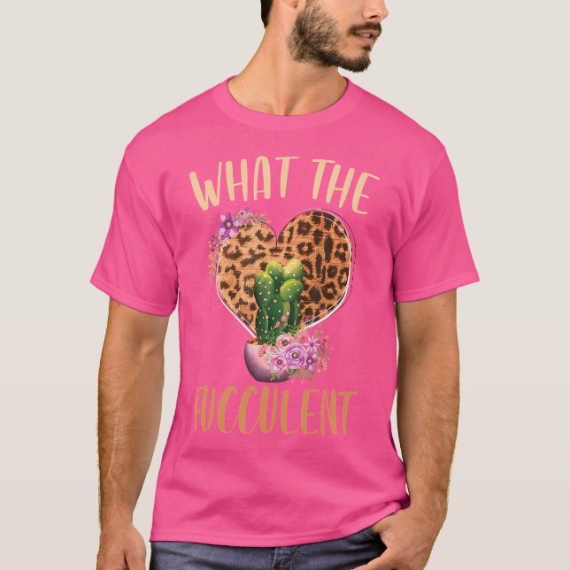What The Fucculent Trädgårdsskötsel Kaktus Sukkule T Shirt (Framsida)