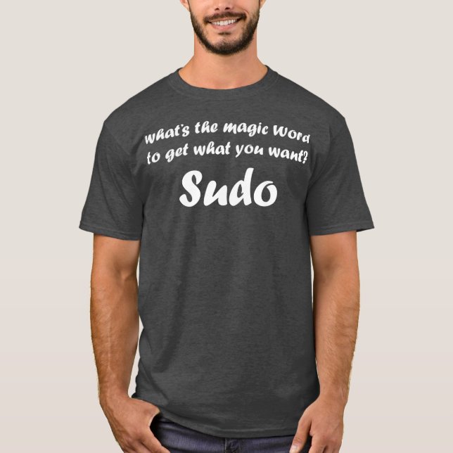 What The Magic Word Sudo Debian Funny Linu T Shirt (Framsida)