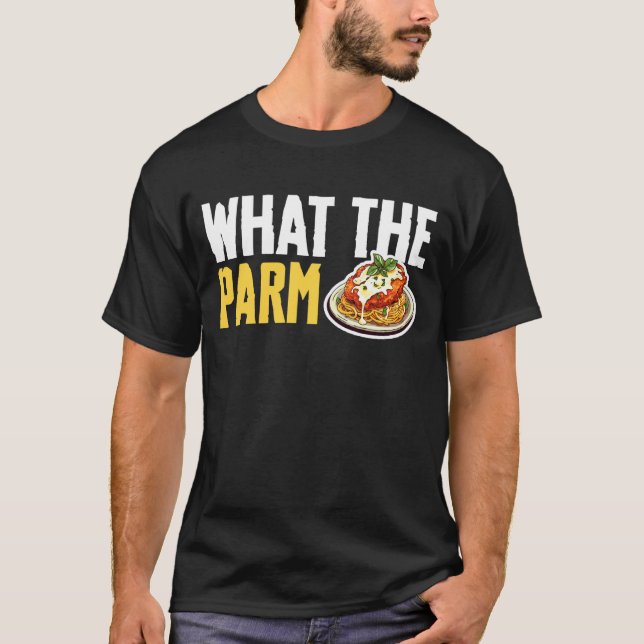 What The Parm Chicken Parm T Shirt (Framsida)