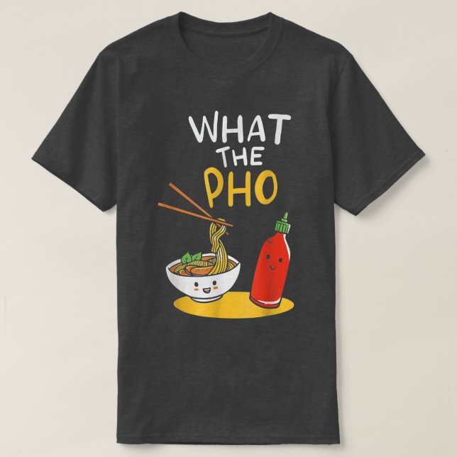 What the Pho Ramen Noodles  T Shirt (Design framsida)