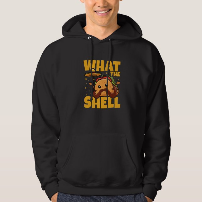 What the shell Pun for a Mexican Taco Hoodie (Framsida)