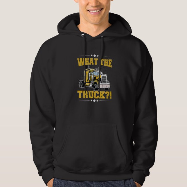 What the Truck for a Semi Truck Driver Hoodie (Framsida)