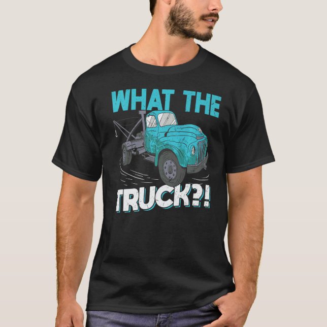 What The Truck  Tow Trucker T Shirt (Framsida)