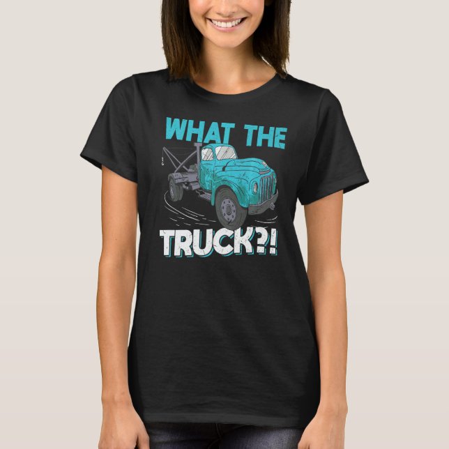 What The Truck  Tow Trucker T Shirt (Framsida)