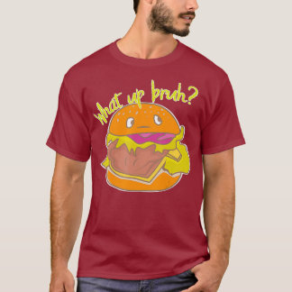 What Up Bruh Lycklig Cute Burger Fast Junk Mat T Shirt