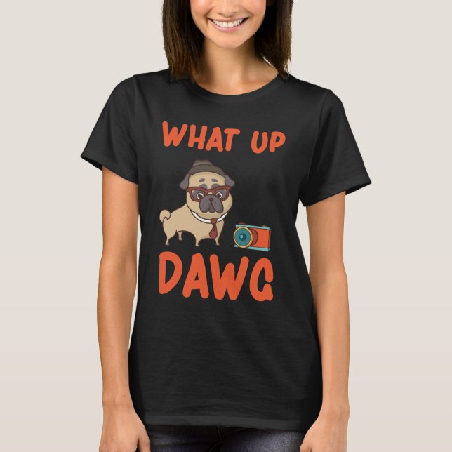 What Up Dawg T Shirt (Framsida)