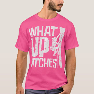 What Up Pitches Rock Climbing T Shirt