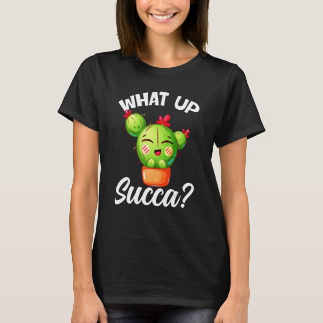 What Up Succa Cactus Succulents Plants Succa Garde T Shirt (Framsida)