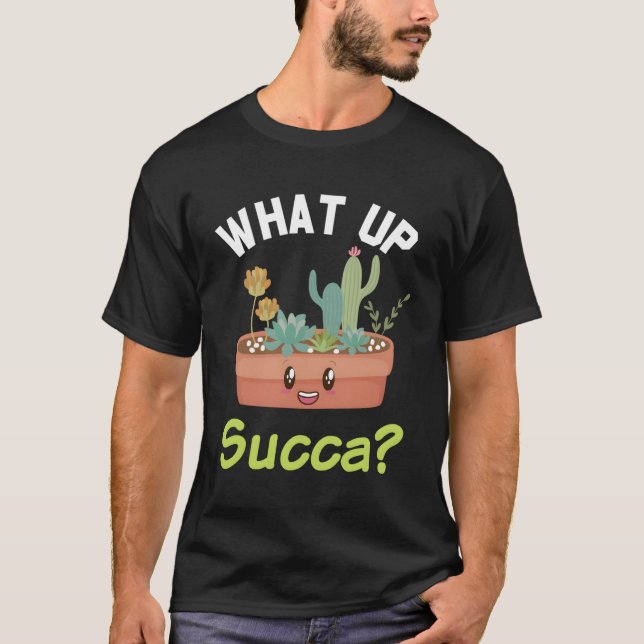 What Up Succa Kawaii Cactus Succulent Pun T Shirt (Framsida)