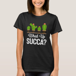 What Up Succa Succule Pun Plant Mamma Cactus Bot T Shirt