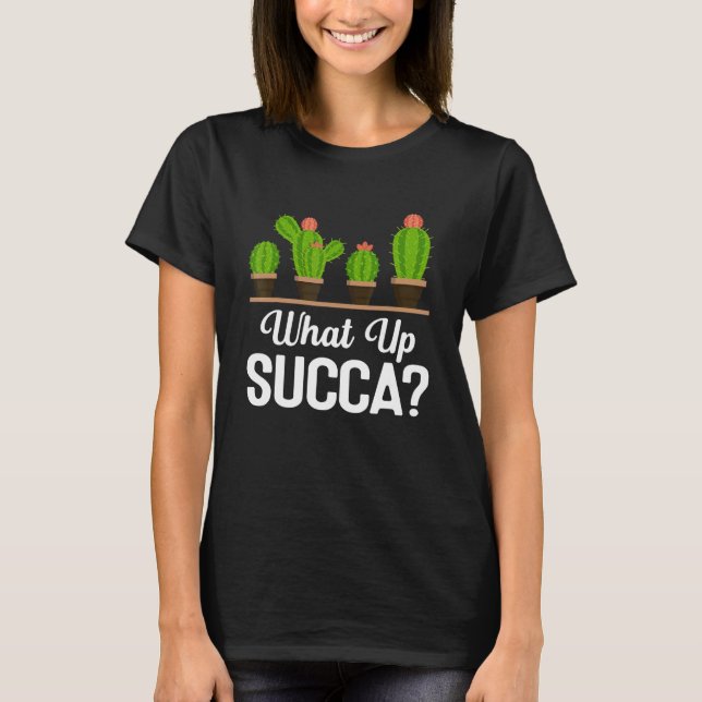 What Up Succa Succule Pun Plant Mamma Cactus Bot T Shirt (Framsida)