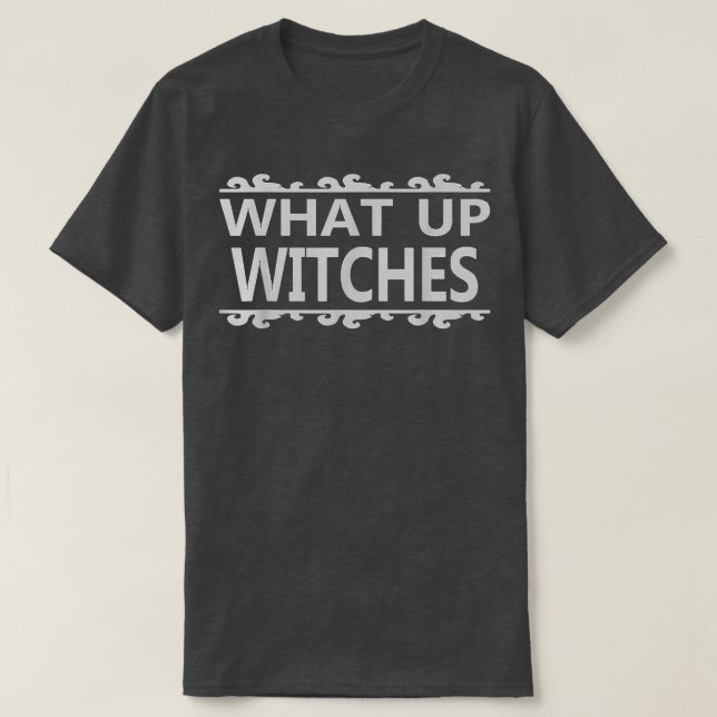 What Up Witches Funny Halloween Tee (Design framsida)