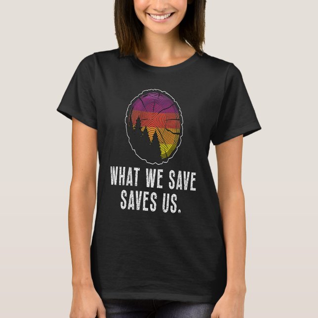 What We Save Saves Us Loves Natural Reserve Conser T Shirt (Framsida)