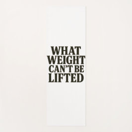 What Weight Can't Be Lifted Yoga Mat