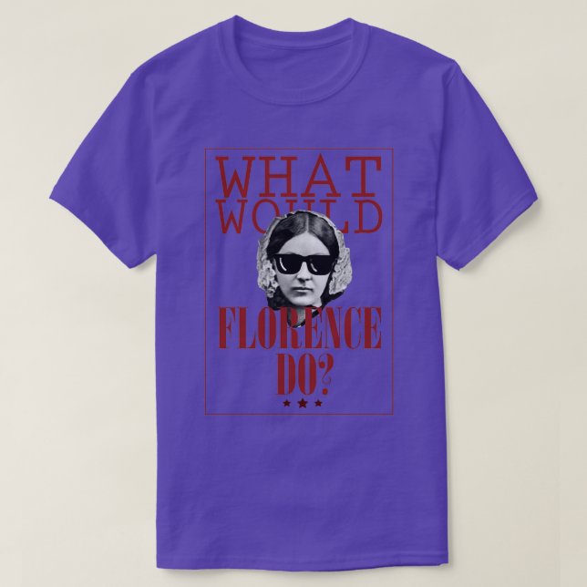What Would Florence Do Funny Florence Nightingale T Shirt (Design framsida)