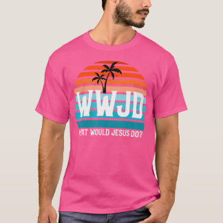 What Would Jesus Do He Would Love First Wwjd Hwlf T Shirt