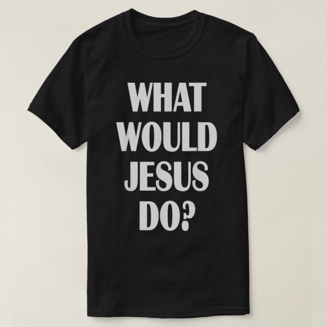 What Would Jesus Do WWJD Christian Faith Believer  T Shirt (Design framsida)