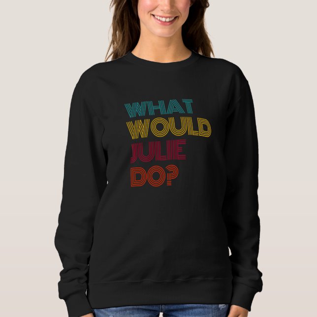 What Would Julie Do I Love Julie   T Shirt (Framsida)