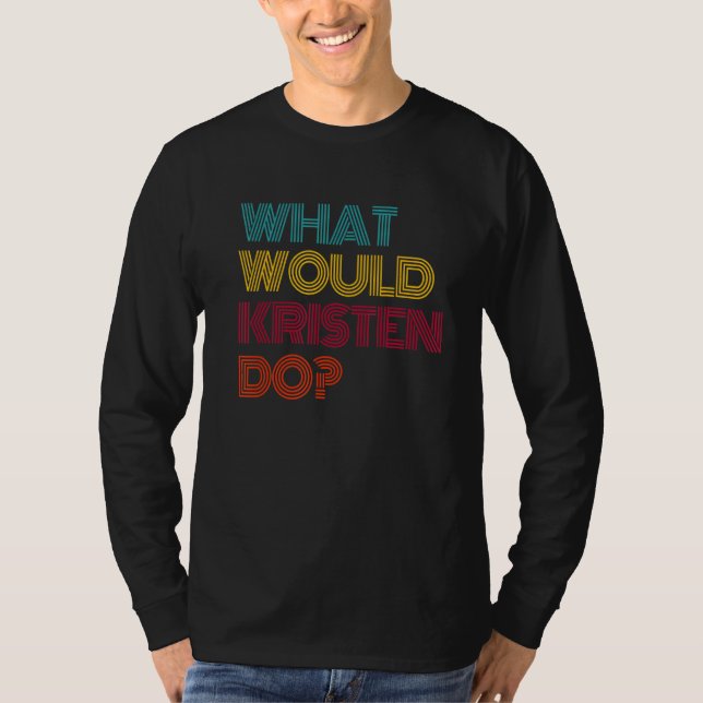 What Would Kristen Do I Love Kristen T Shirt (Framsida)
