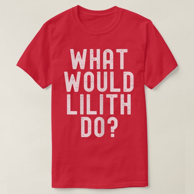 What Would Lilith Do Funny Sarcastic Personalized  T Shirt (Design framsida)