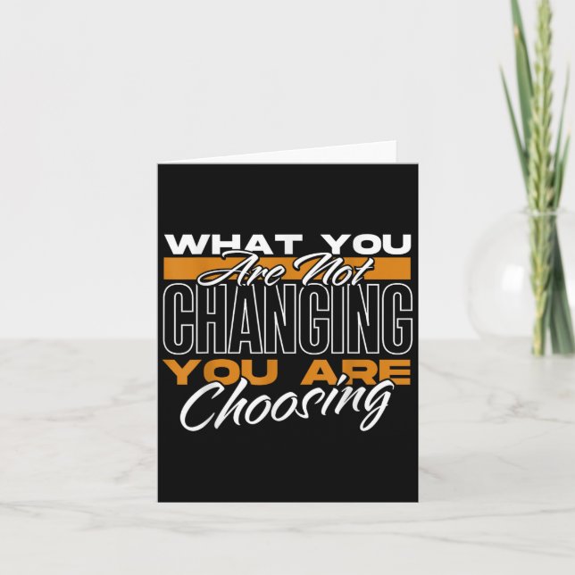 What You Are Not Changing You Are Choosing Motivat Kort (Framsida)