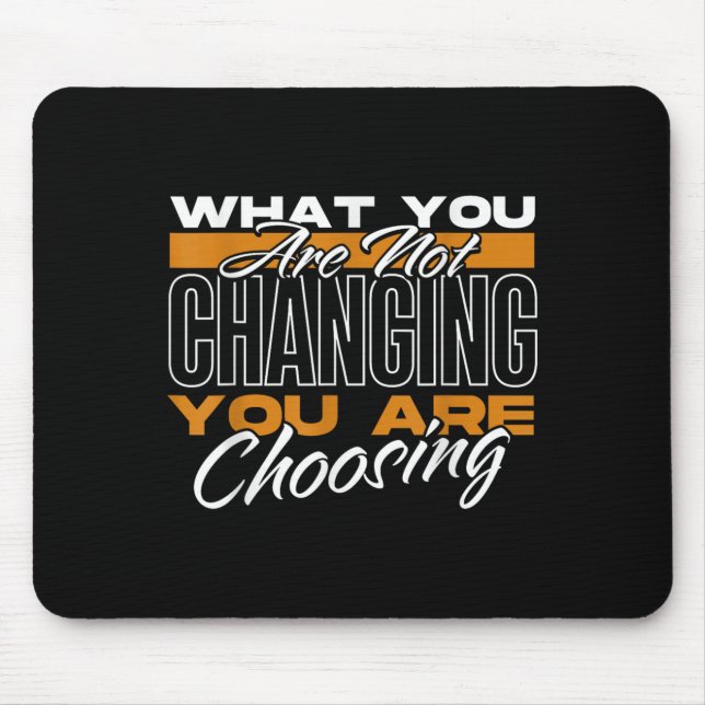 What You Are Not Changing You Are Choosing Motivat Musmatta (Framsidan)