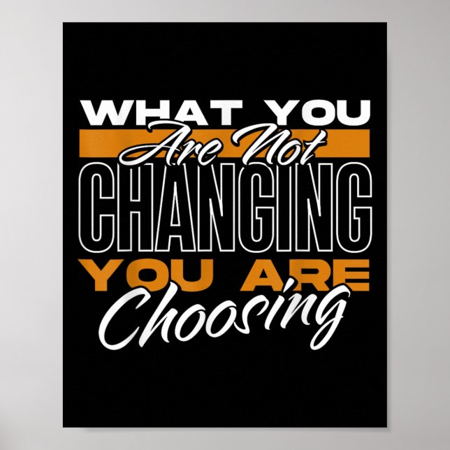 What You Are Not Changing You Are Choosing Motivat Poster (Framsidan)