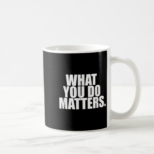 What You Do S Motivation Life  Kaffemugg (Höger)