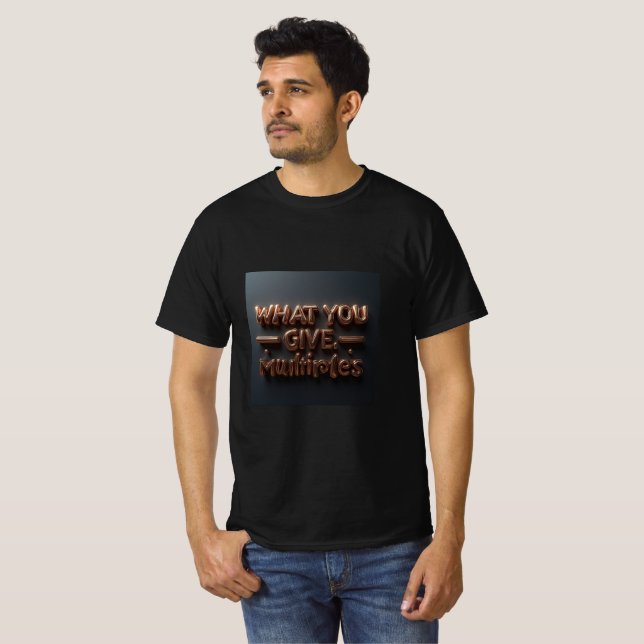 What You Give, Multiplies | Karma & Energy Quote T Shirt (Hel framsida)