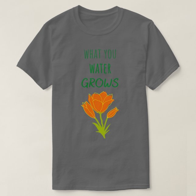 What you water grows t shirt (Design framsida)