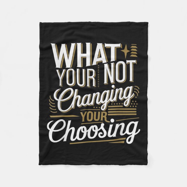 What Your Not Changing Your Choosing Motivational  Fleecefilt (Framsidan)