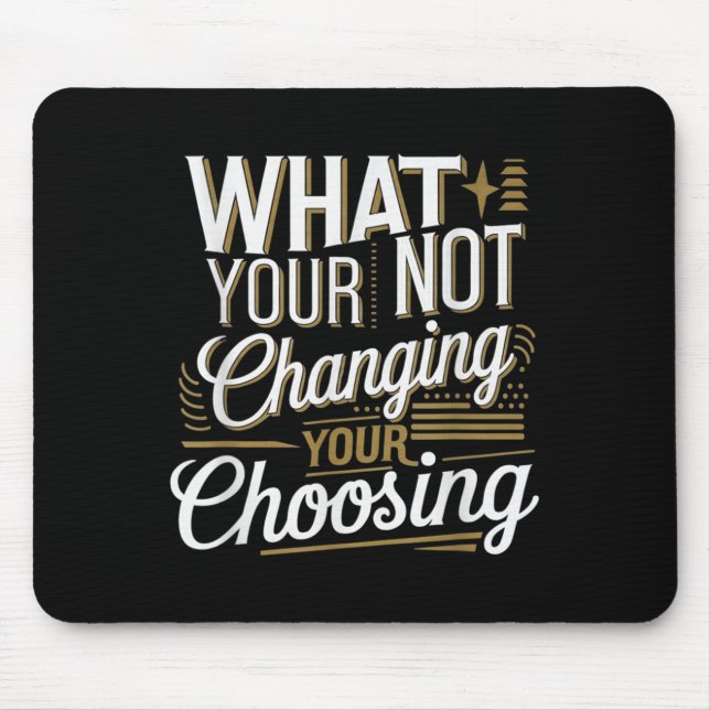 What Your Not Changing Your Choosing Motivational  Musmatta (Framsidan)