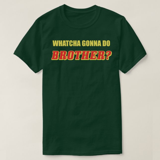 Whatcha Gonna Do Brother T Shirt (Design framsida)