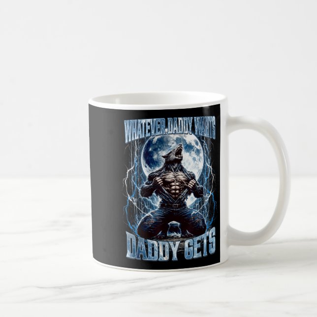 Whatever Daddy Wants Daddy Gets Funny Alpha Wolf M Kaffemugg (Höger)