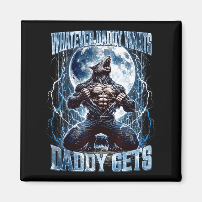 Whatever Daddy Wants Daddy Gets Funny Alpha Wolf M Magnet (Framsidan)