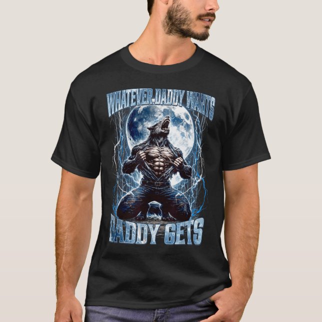 Whatever Daddy Wants Daddy Gets Funny Alpha Wolf M T Shirt (Framsida)
