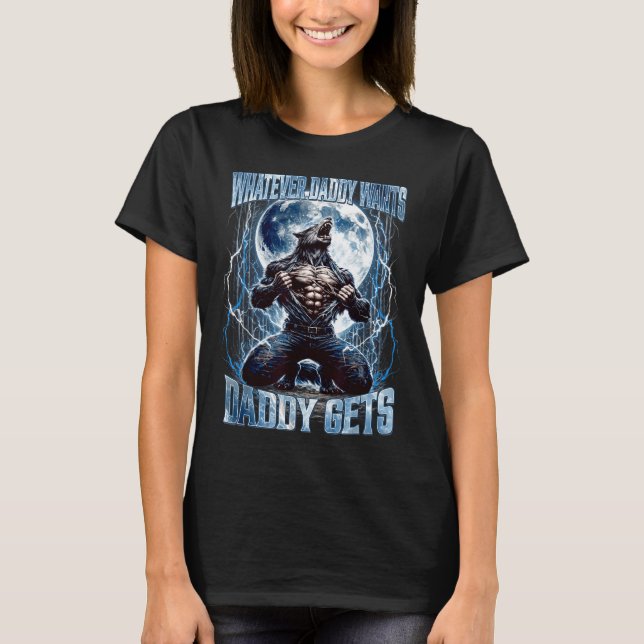 Whatever Daddy Wants Daddy Gets Funny Alpha Wolf M T Shirt (Framsida)