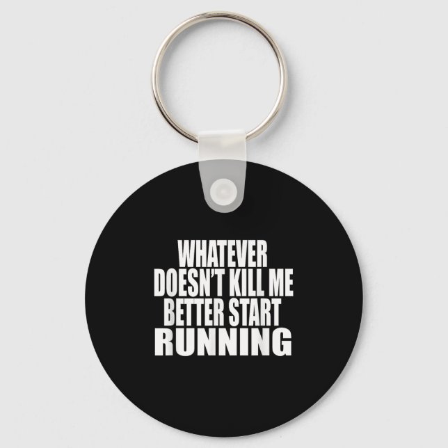 Whatever Doesn't Kill Me Better Start Running Moti Nyckelring (Framsida)