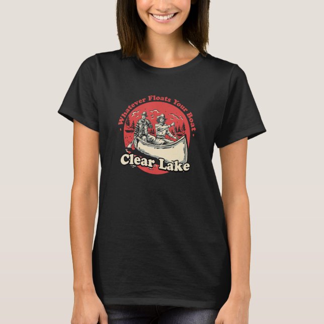 Whatever Floats Your Boat Clear Lake Sayings Calif T Shirt (Framsida)