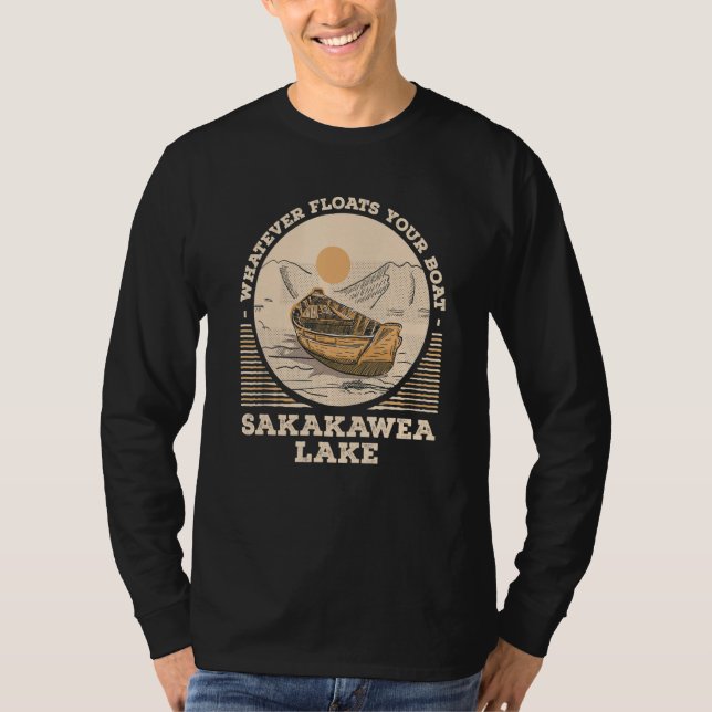 Whatever Floats Your Boat Lake Sakakawea Motivatio T Shirt (Framsida)