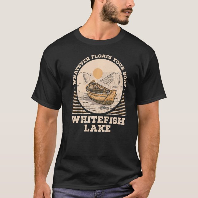 Whatever Floats Your Boat Whitefish Lake Motivatio T Shirt (Framsida)