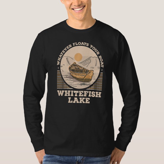 Whatever Floats Your Boat Whitefish Lake Motivatio T Shirt (Framsida)