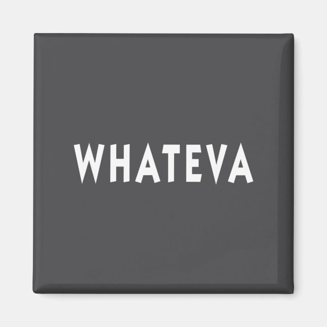 Whatever Funny Sarcastic Quote Whateva Gift  Magnet (Framsidan)