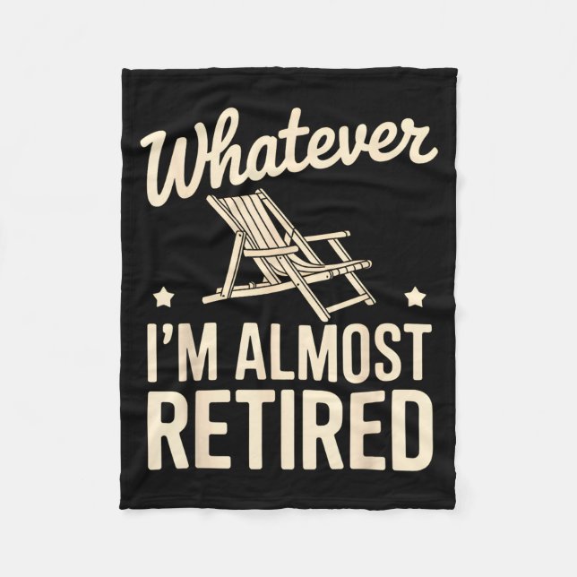 Whatever I Am Almost Retired Funny Humor Retiremen Fleecefilt (Framsidan)