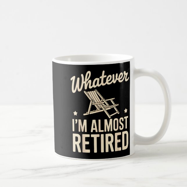 Whatever I Am Almost Retired Funny Humor Retiremen Kaffemugg (Höger)