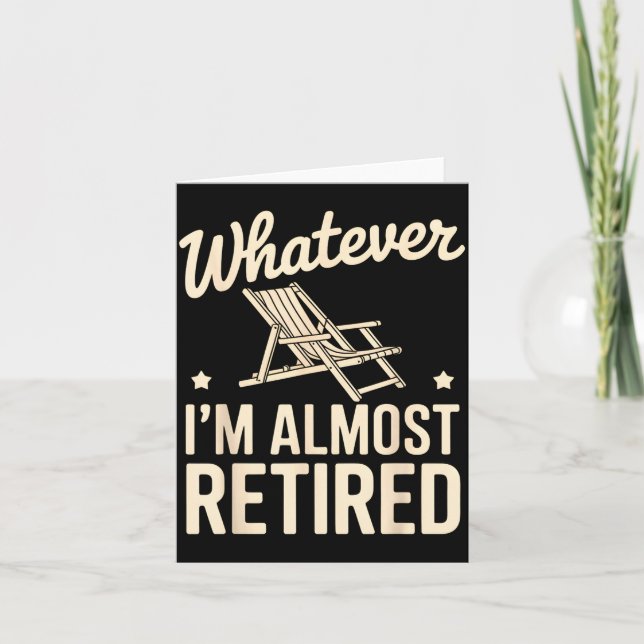 Whatever I Am Almost Retired Funny Humor Retiremen Kort (Framsida)