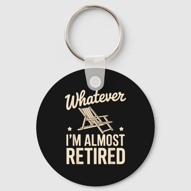 Whatever I Am Almost Retired Funny Humor Retiremen Nyckelring (Framsida)